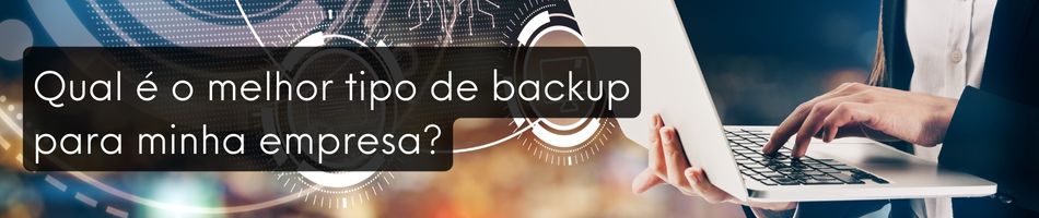 Qual é o melhor tipo de backup