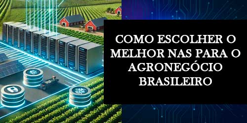 Como Determinar a Melhor Solução de NAS para o Agronegócio