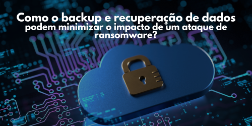 Backup e recuperação de dados contra os ataques de ransomware