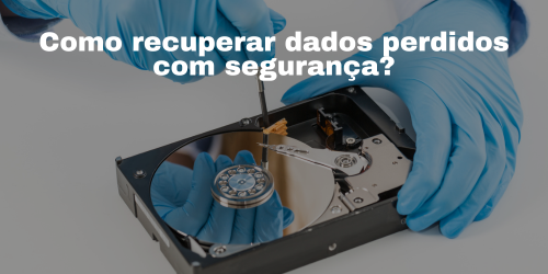 Como recuperar dados perdidos com segurança?