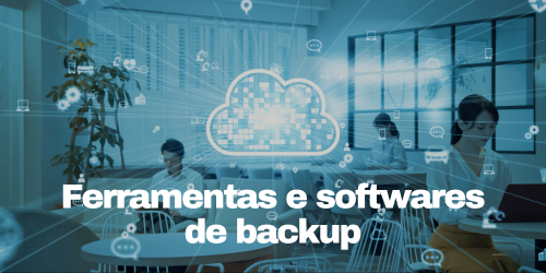 Ferramentas e softwares de backup: sua importância no mundo digital