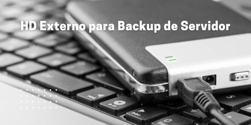 HD Externo para backup de servidor: Guia definitivo 2023