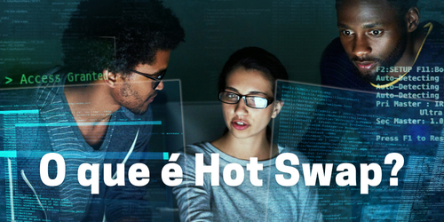 Hot Swap: Entenda essa Tecnologia Essencial para a Continuidade das Operações de TI