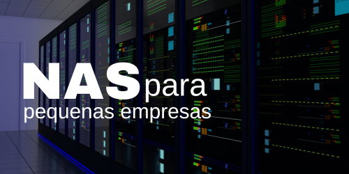 NAS para pequenas empresas: Benefícios e como configurá-lo