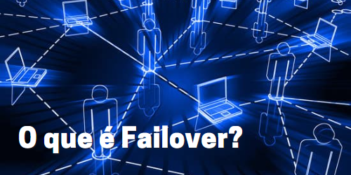 Failover: O que é e Como Funciona? Atualizado 2023