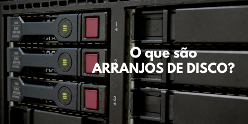 O que são arranjos de disco (RAID)?