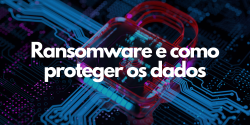 Quais são as tendências atuais de ransomware e como proteger minha empresa?