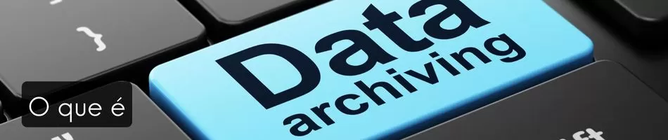 O que é data archiving