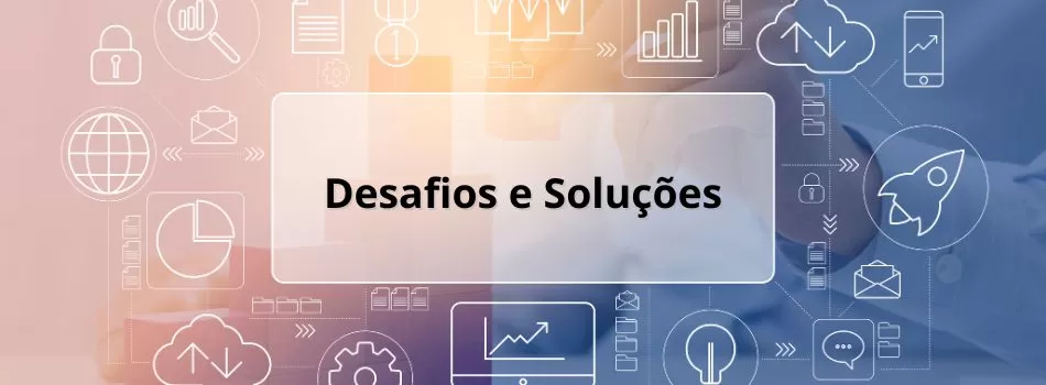 Desafios E Solucoes