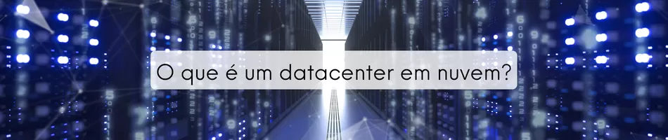 O Que E Um Datacenter Em Nuvem